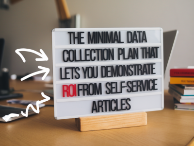 the minimal data collection plan that lets you demonstrate ROI from self-service articles